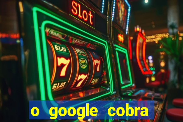 o google cobra taxa de saque de jogos